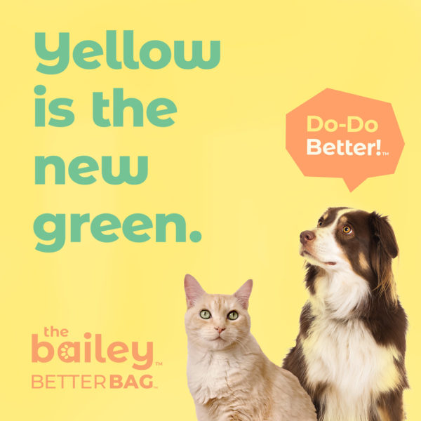 Yellow is the new green - Bailey Better Bags Pet Waste Bags for Dog Poops Litter Scoops and Organic Waste